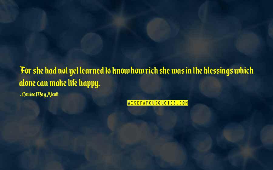 Blessings In My Life Quotes By Louisa May Alcott: For she had not yet learned to know