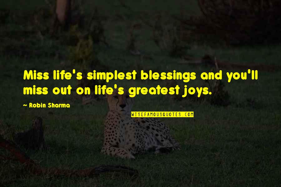 Blessings In Your Life Quotes By Robin Sharma: Miss life's simplest blessings and you'll miss out