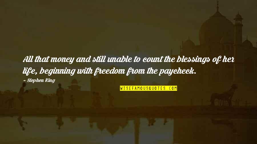 Blessings In Your Life Quotes By Stephen King: All that money and still unable to count Blessings In Your Life Quotes By Stephen King: All that money and still unable to count