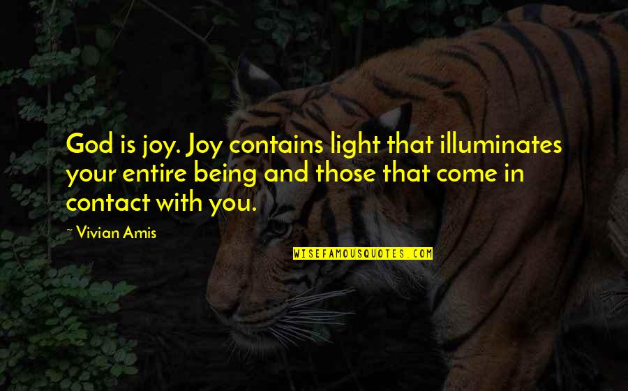 Blessings In Your Life Quotes By Vivian Amis: God is joy. Joy contains light that illuminates Blessings In Your Life Quotes By Vivian Amis: God is joy. Joy contains light that illuminates