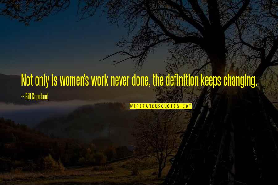 Blessings Of Allah Quotes By Bill Copeland: Not only is women's work never done, the