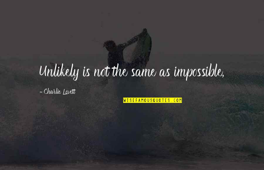 Blessings Of Allah Quotes By Charlie Lovett: Unlikely is not the same as impossible,