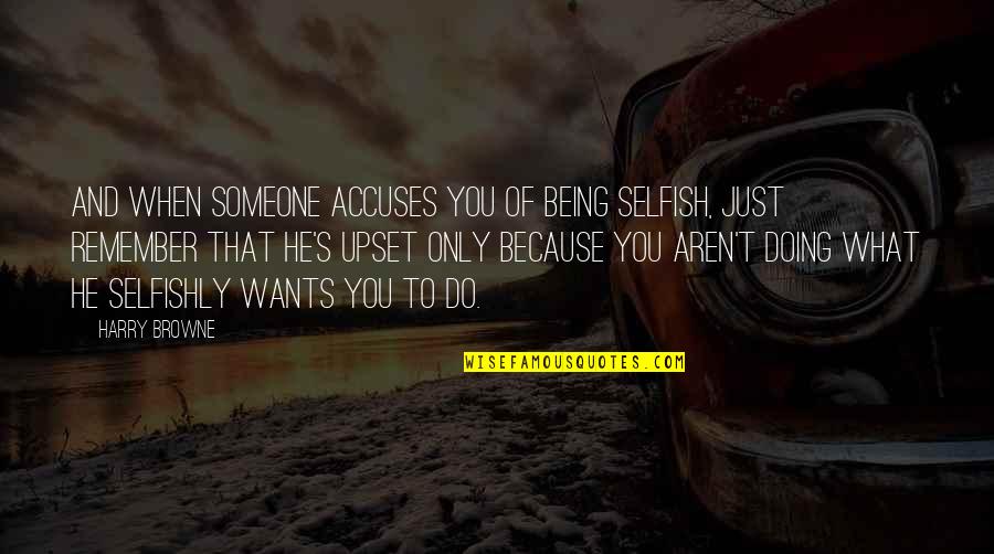 Blessings Of Allah Quotes By Harry Browne: And when someone accuses you of being selfish,