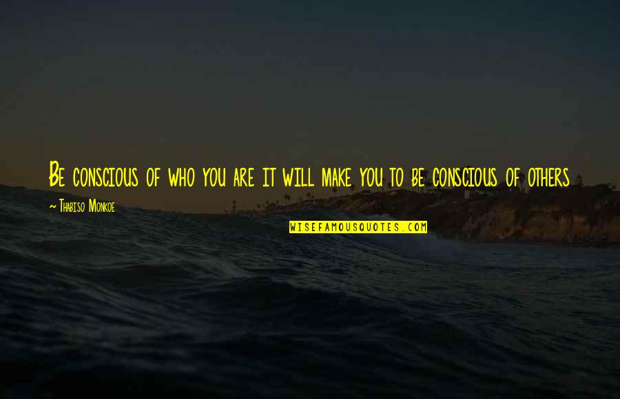 Blessings Of General Conference Quotes By Thabiso Monkoe: Be conscious of who you are it will