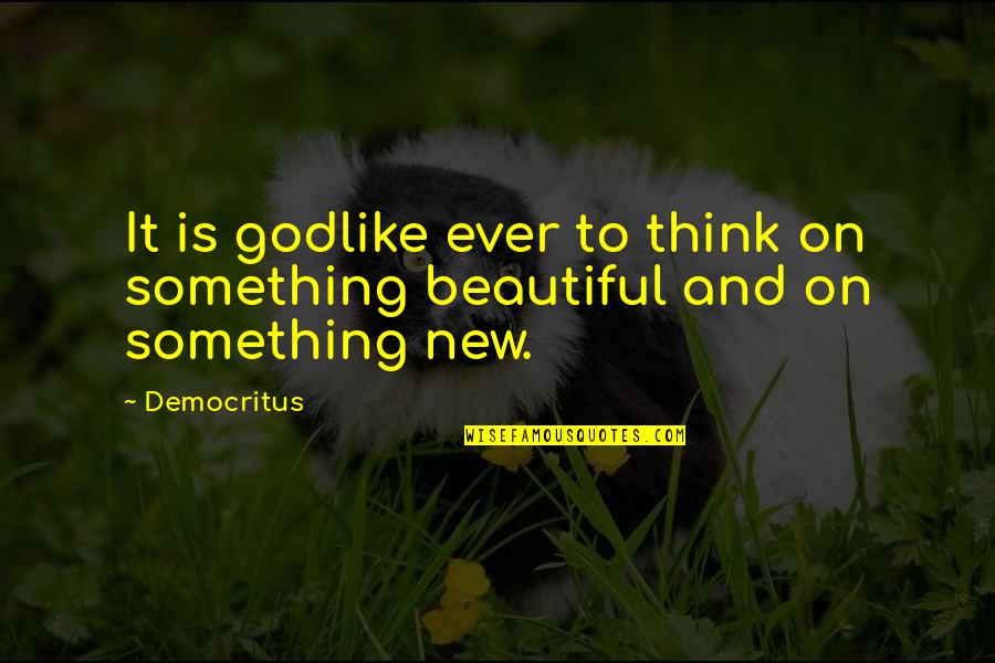 Blessings Of God Bible Quotes By Democritus: It is godlike ever to think on something