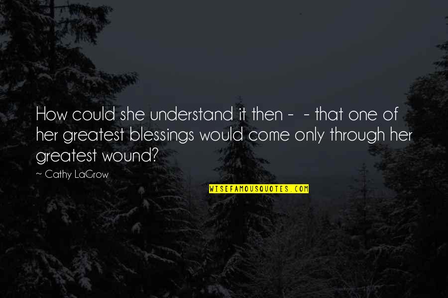 Blessings Of Hope Quotes By Cathy LaGrow: How could she understand it then - - Blessings Of Hope Quotes By Cathy LaGrow: How could she understand it then - -