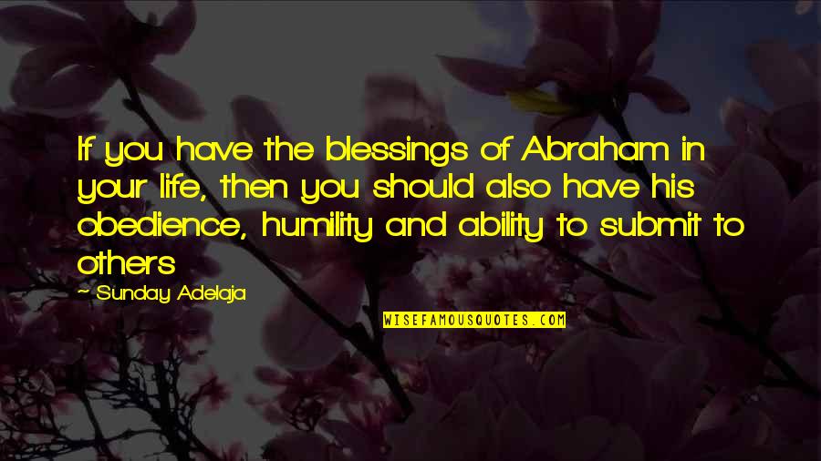 Blessings Of Life Quotes By Sunday Adelaja: If you have the blessings of Abraham in