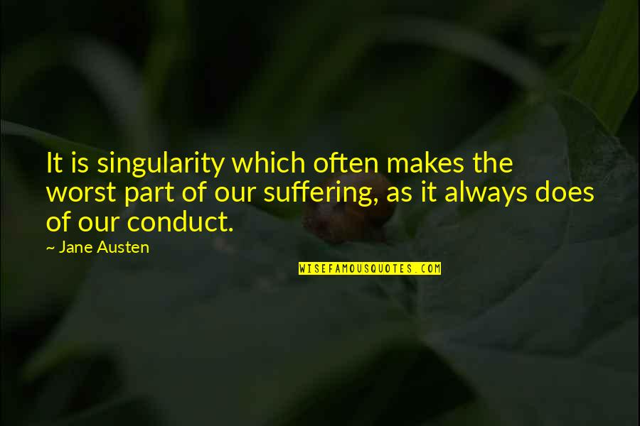 Blessings Of Sai Baba Quotes By Jane Austen: It is singularity which often makes the worst Blessings Of Sai Baba Quotes By Jane Austen: It is singularity which often makes the worst