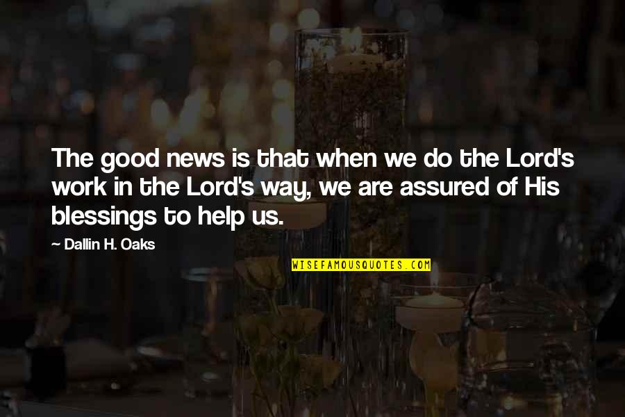 Blessings Of The Lord Quotes By Dallin H. Oaks: The good news is that when we do