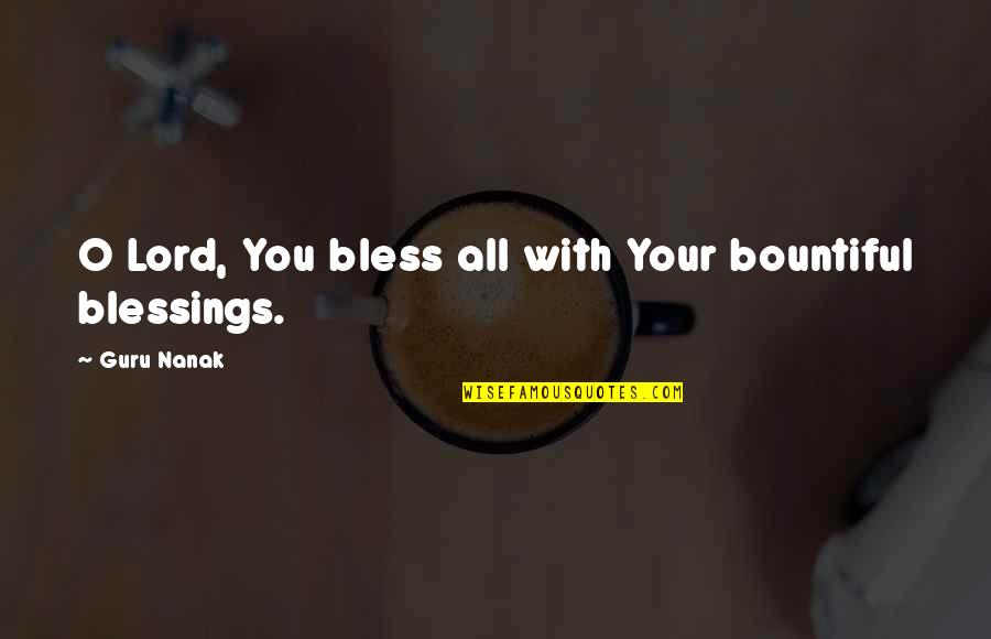 Blessings Of The Lord Quotes By Guru Nanak: O Lord, You bless all with Your bountiful