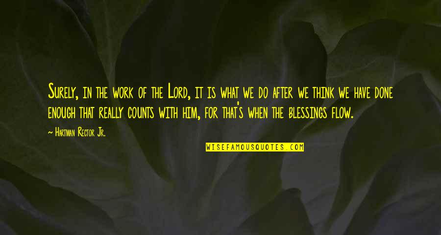 Blessings Of The Lord Quotes By Hartman Rector Jr.: Surely, in the work of the Lord, it