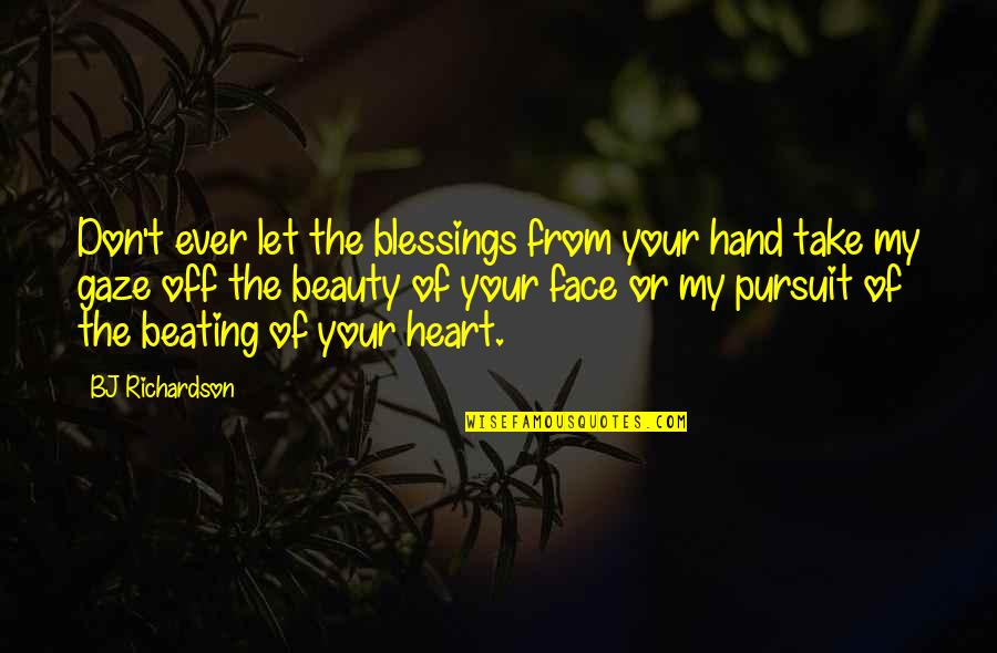 Blessings Prayer Quotes By BJ Richardson: Don't ever let the blessings from your hand