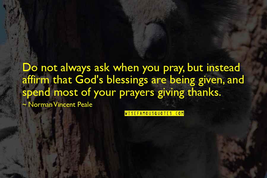 Blessings Prayer Quotes By Norman Vincent Peale: Do not always ask when you pray, but