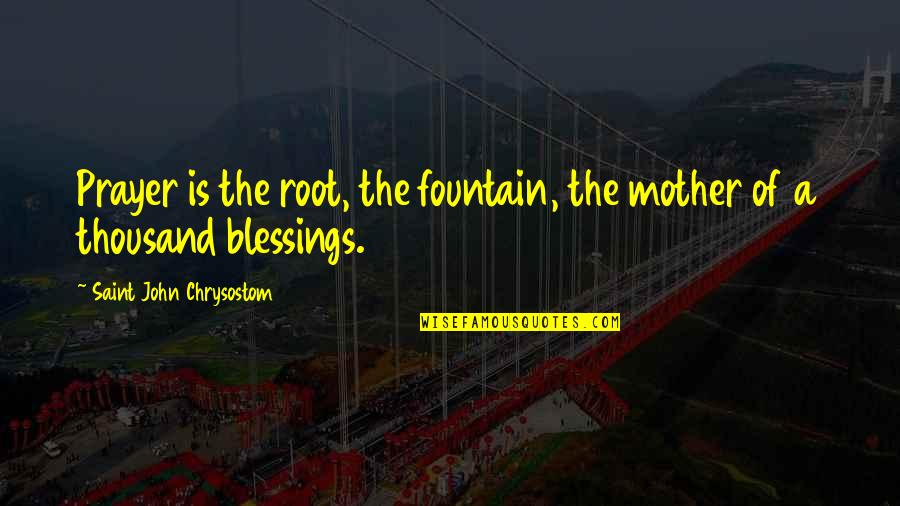 Blessings Prayer Quotes By Saint John Chrysostom: Prayer is the root, the fountain, the mother