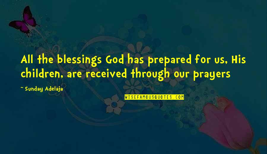 Blessings Received Quotes By Sunday Adelaja: All the blessings God has prepared for us,