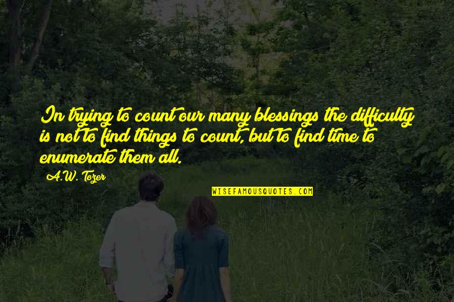 Blessings To All Quotes By A.W. Tozer: In trying to count our many blessings the