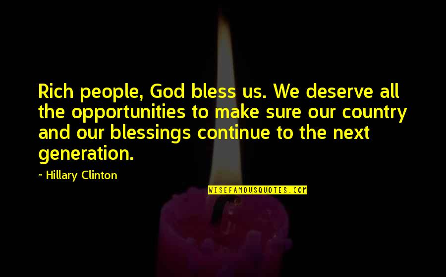 Blessings To All Quotes By Hillary Clinton: Rich people, God bless us. We deserve all