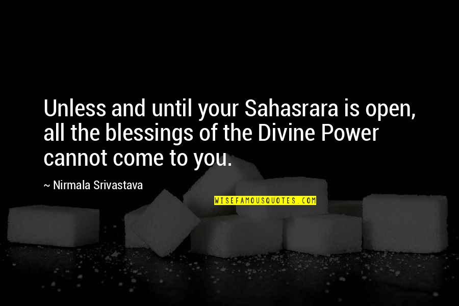 Blessings To All Quotes By Nirmala Srivastava: Unless and until your Sahasrara is open, all