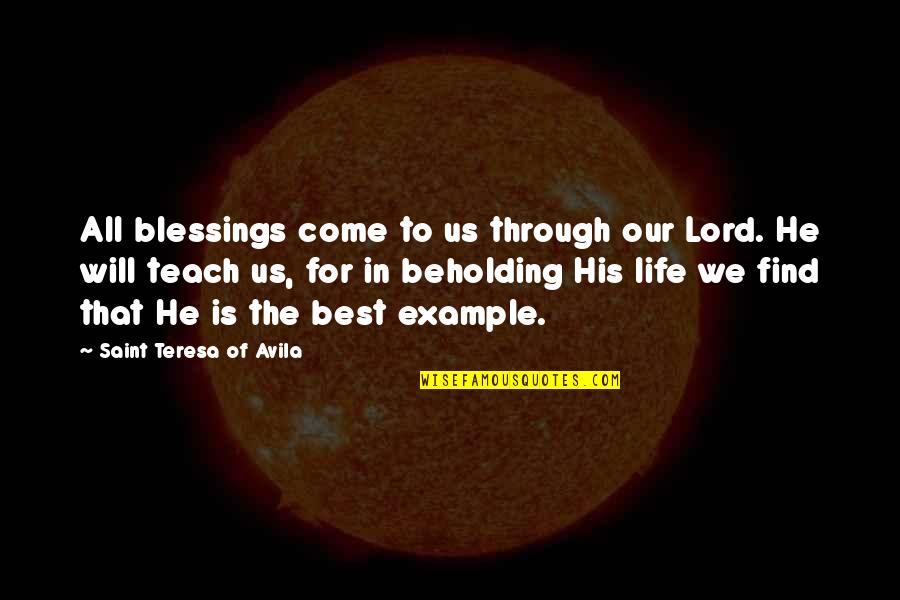 Blessings To All Quotes By Saint Teresa Of Avila: All blessings come to us through our Lord.