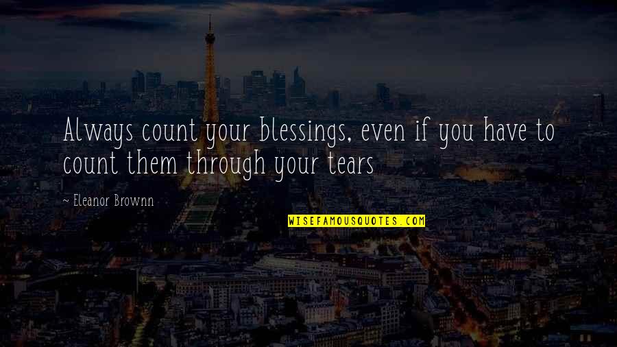 Blessings To You Quotes By Eleanor Brownn: Always count your blessings, even if you have
