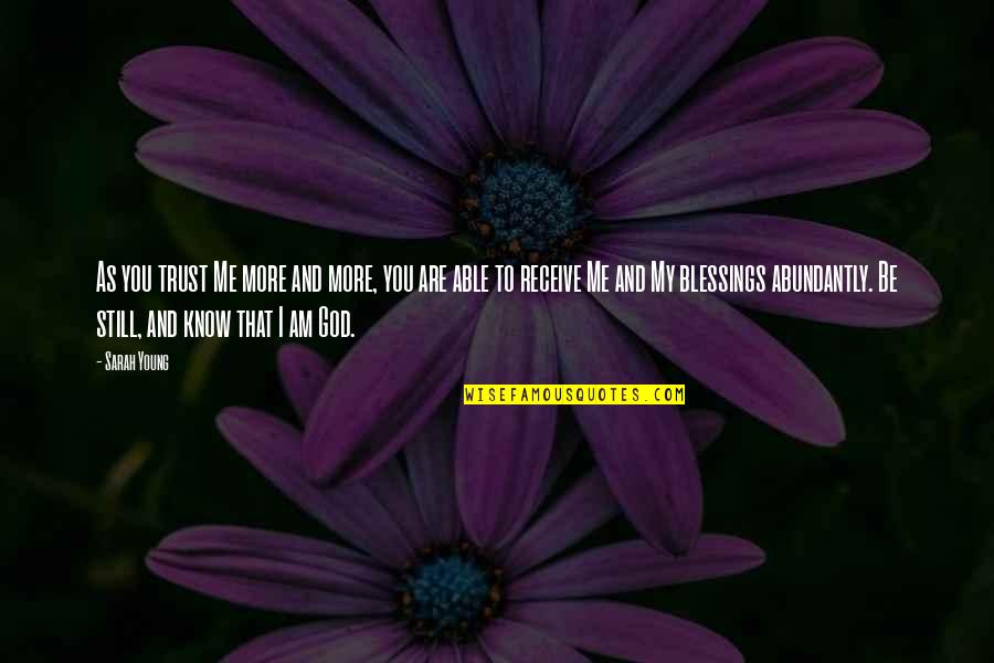 Blessings To You Quotes By Sarah Young: As you trust Me more and more, you Blessings To You Quotes By Sarah Young: As you trust Me more and more, you