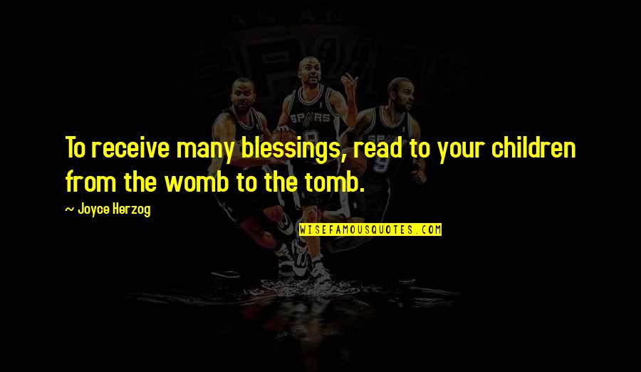 Blessings To Your Family Quotes By Joyce Herzog: To receive many blessings, read to your children