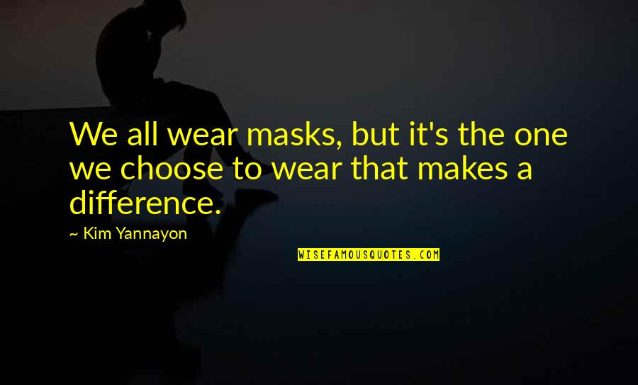 Blessings To Your Family Quotes By Kim Yannayon: We all wear masks, but it's the one