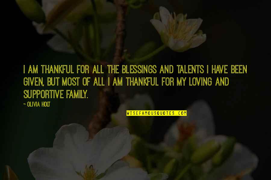 Blessings To Your Family Quotes By Olivia Holt: I am thankful for all the blessings and Blessings To Your Family Quotes By Olivia Holt: I am thankful for all the blessings and