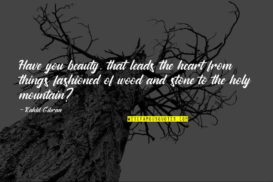 Blessington Mart Quotes By Kahlil Gibran: Have you beauty, that leads the heart from