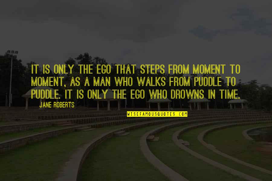 Blessington Parish Website Quotes By Jane Roberts: It is only the ego that steps from Blessington Parish Website Quotes By Jane Roberts: It is only the ego that steps from