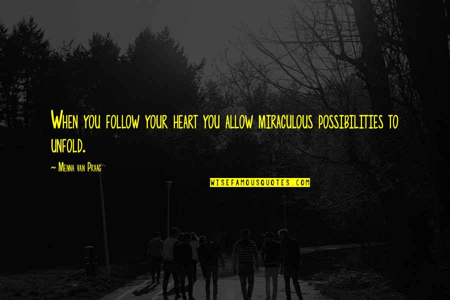Blessingway Ceremony Quotes By Menna Van Praag: When you follow your heart you allow miraculous Blessingway Ceremony Quotes By Menna Van Praag: When you follow your heart you allow miraculous