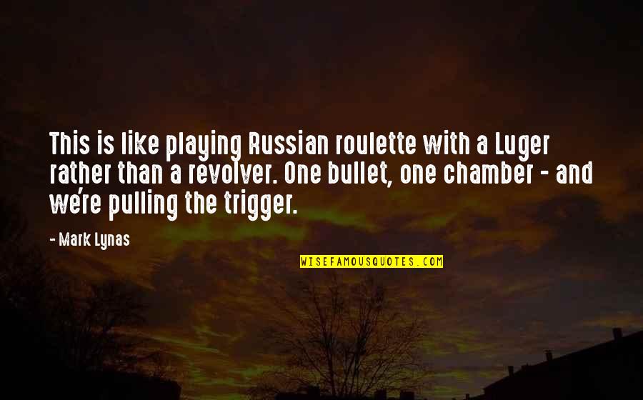 Blessingway Poems Quotes By Mark Lynas: This is like playing Russian roulette with a Blessingway Poems Quotes By Mark Lynas: This is like playing Russian roulette with a