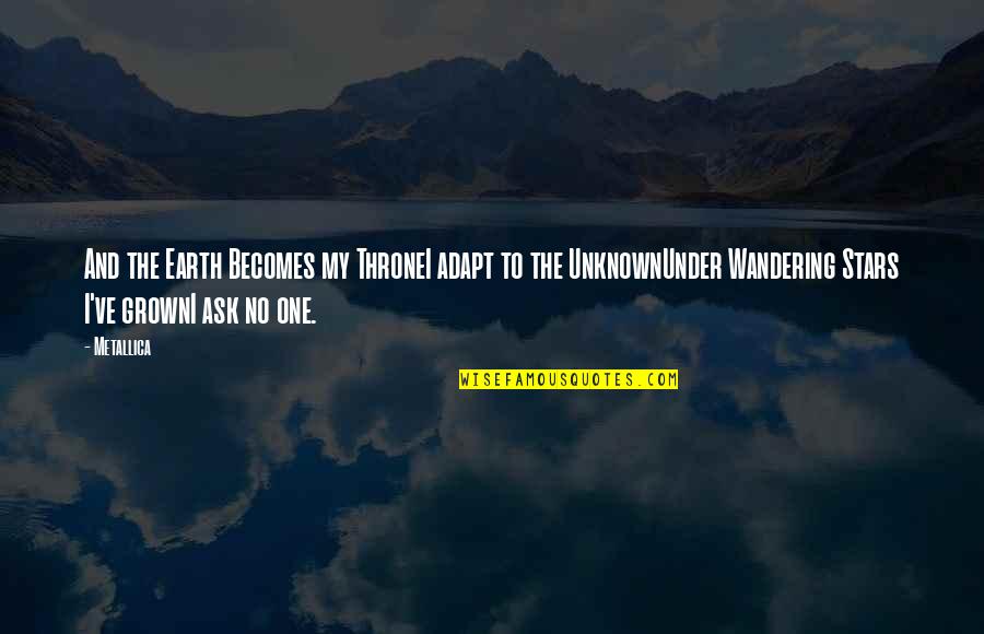 Blessingway Poems Quotes By Metallica: And the Earth Becomes my ThroneI adapt to Blessingway Poems Quotes By Metallica: And the Earth Becomes my ThroneI adapt to