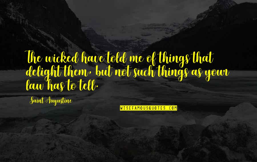 Blessingway Poems Quotes By Saint Augustine: The wicked have told me of things that Blessingway Poems Quotes By Saint Augustine: The wicked have told me of things that