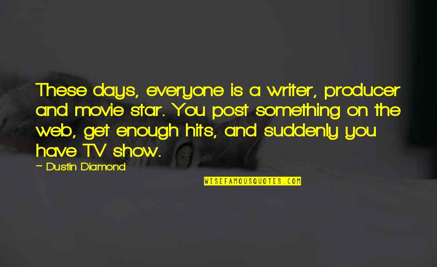 Blessitt Arthur Quotes By Dustin Diamond: These days, everyone is a writer, producer and