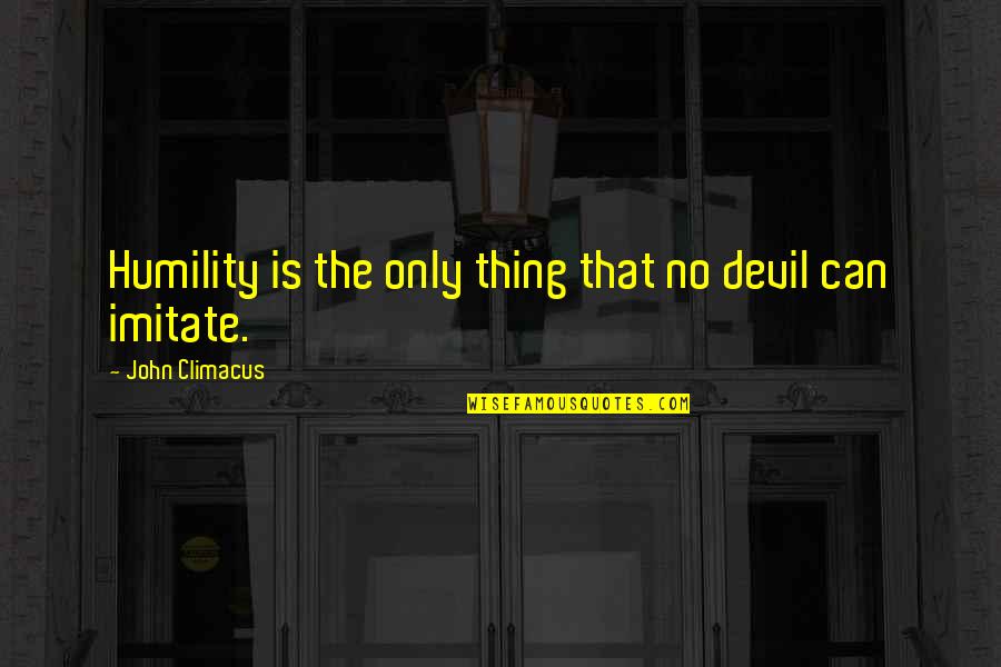Blessitt Arthur Quotes By John Climacus: Humility is the only thing that no devil