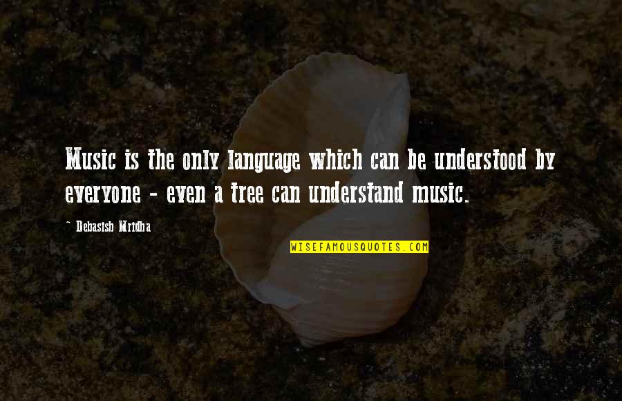 Blessittruth Quotes By Debasish Mridha: Music is the only language which can be Blessittruth Quotes By Debasish Mridha: Music is the only language which can be
