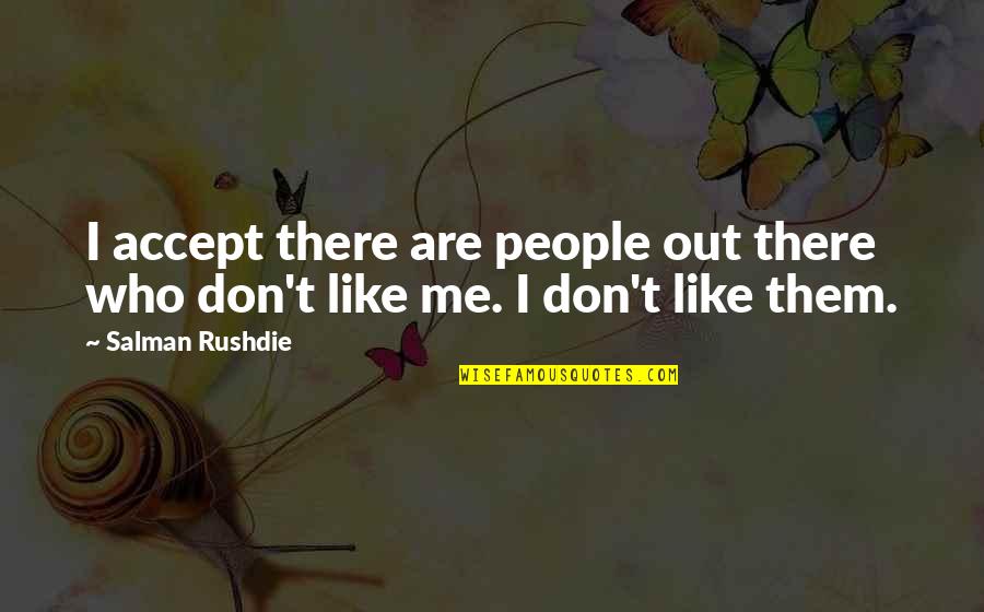 Blessitts Quotes By Salman Rushdie: I accept there are people out there who