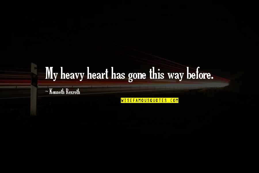 Blessman International Quotes By Kenneth Rexroth: My heavy heart has gone this way before.