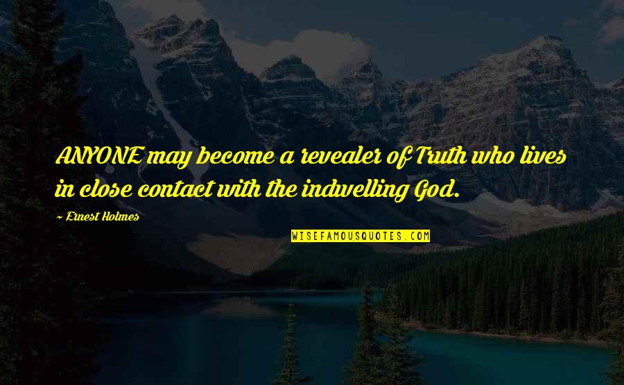 Blessmann Lilli Quotes By Ernest Holmes: ANYONE may become a revealer of Truth who Blessmann Lilli Quotes By Ernest Holmes: ANYONE may become a revealer of Truth who