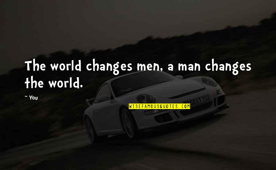 Blessmann Lilli Quotes By You: The world changes men, a man changes the