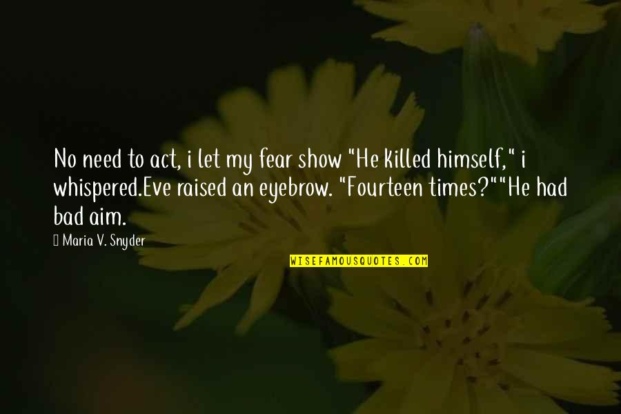 Blessmann Quotes By Maria V. Snyder: No need to act, i let my fear Blessmann Quotes By Maria V. Snyder: No need to act, i let my fear