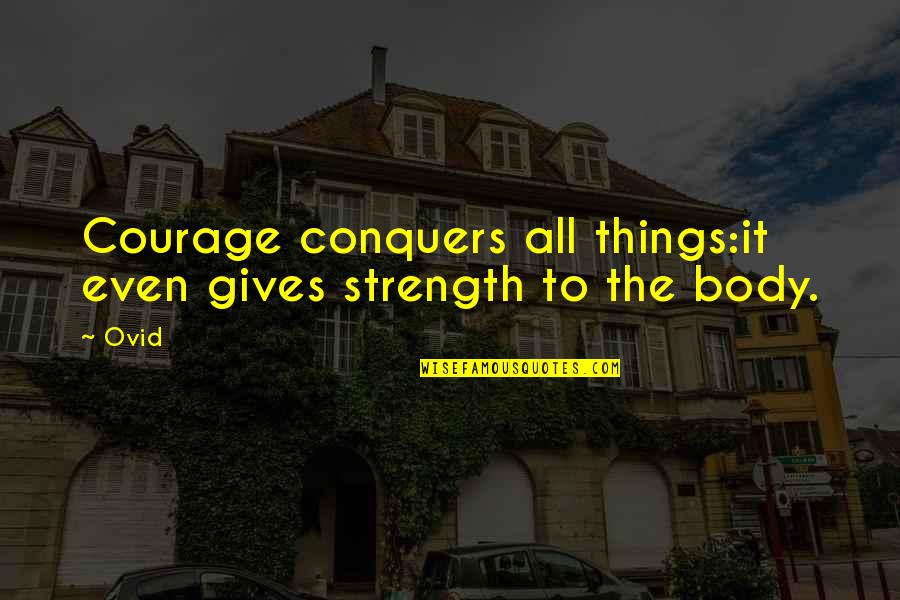 Blessmann Quotes By Ovid: Courage conquers all things:it even gives strength to