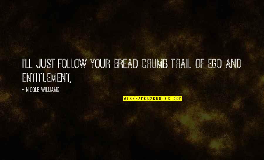 Blessons Quotes By Nicole Williams: I'll just follow your bread crumb trail of
