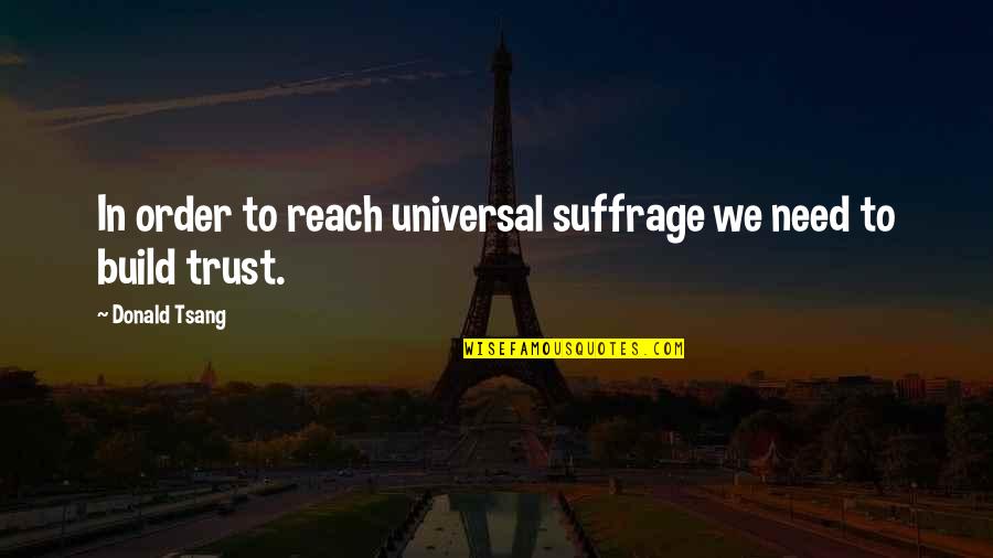 Blessthefall 40 Days Quotes By Donald Tsang: In order to reach universal suffrage we need