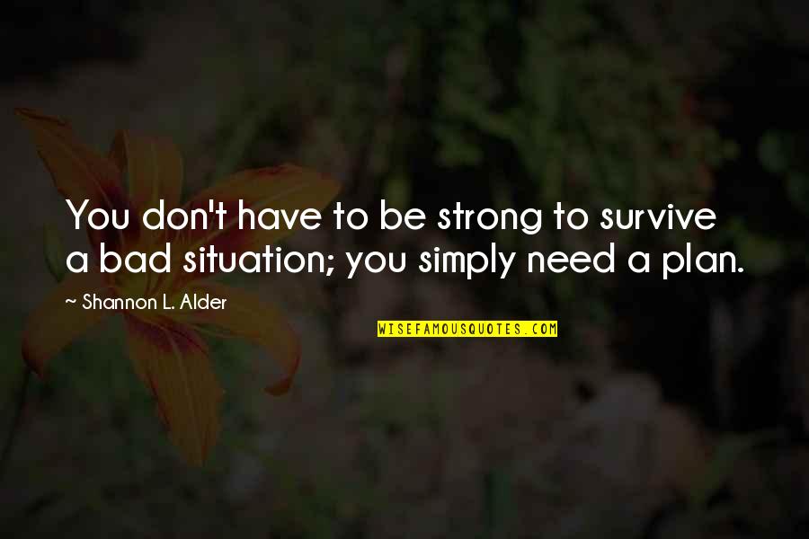 Blessthefall 40 Days Quotes By Shannon L. Alder: You don't have to be strong to survive