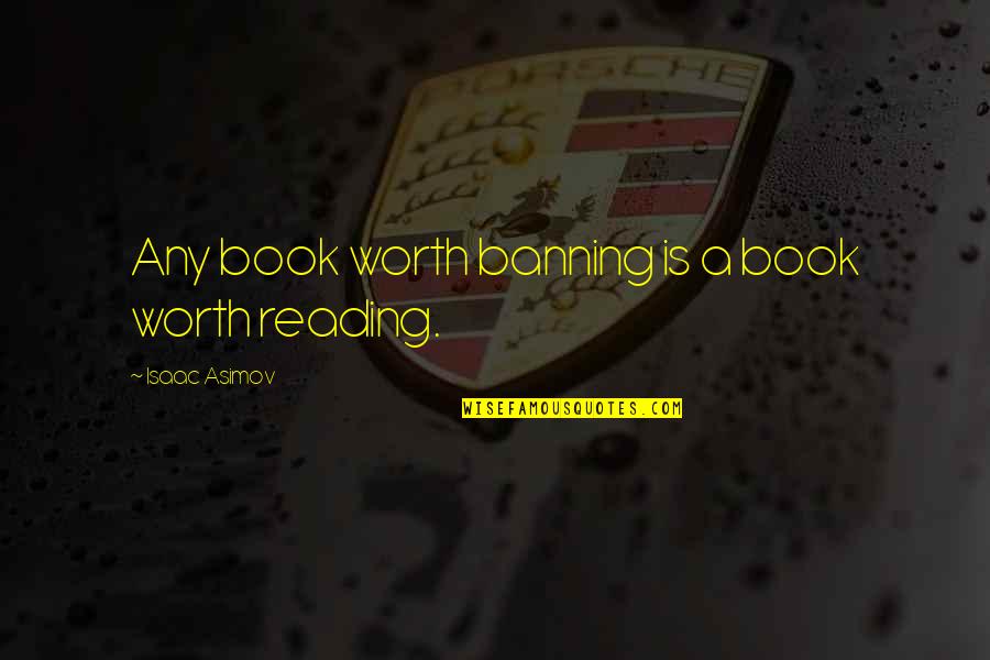 Blessure Narcissique Quotes By Isaac Asimov: Any book worth banning is a book worth Blessure Narcissique Quotes By Isaac Asimov: Any book worth banning is a book worth