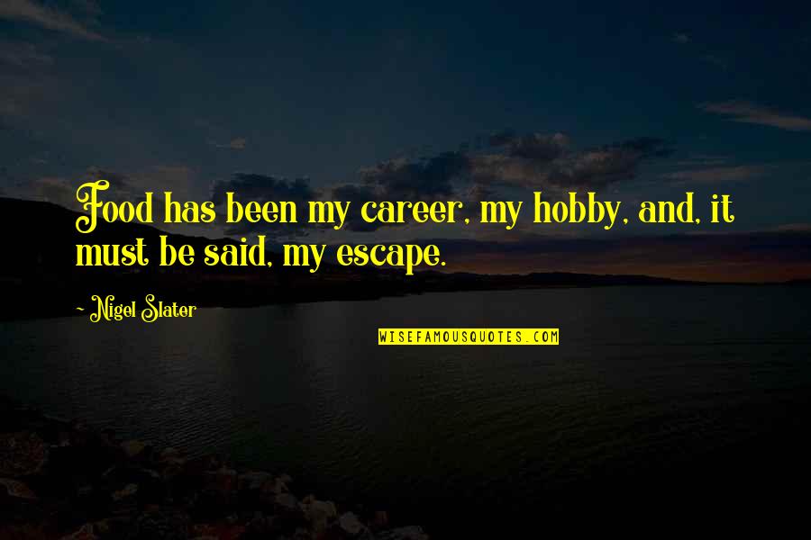 Blessure Narcissique Quotes By Nigel Slater: Food has been my career, my hobby, and,