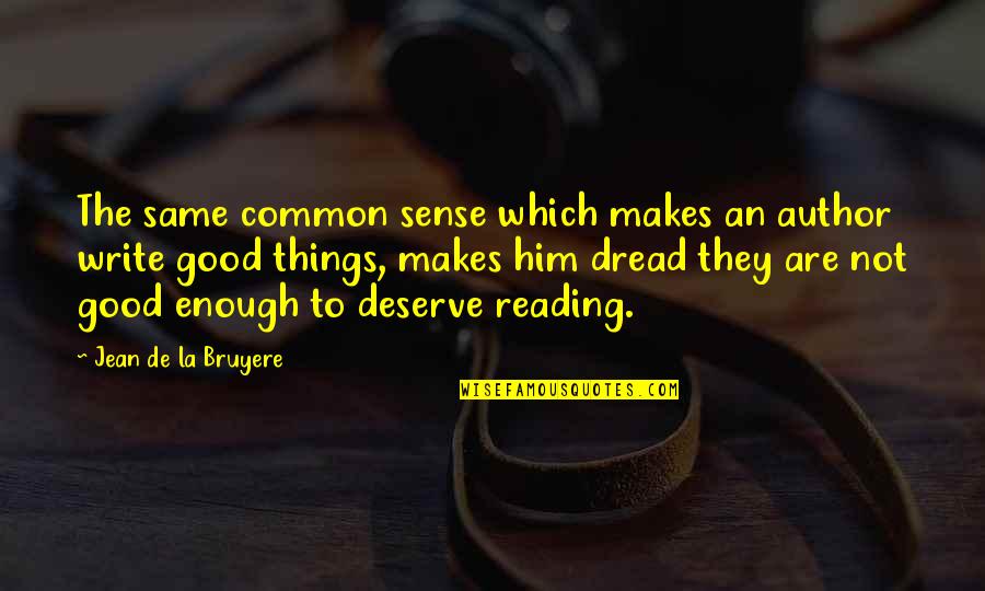 Blestemat Sa Quotes By Jean De La Bruyere: The same common sense which makes an author