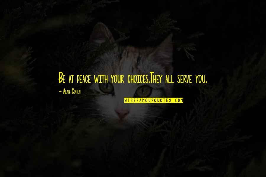 Blether Vikings Quotes By Alan Cohen: Be at peace with your choices.They all serve Blether Vikings Quotes By Alan Cohen: Be at peace with your choices.They all serve